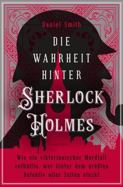 Produktbild: Die Wahrheit hinter Sherlock Holmes. Wie ein viktorianischer Mordfall enth&uuml;llte, wer hinter dem gr&ouml;&szlig;ten Detektiv aller Zeiten steckt