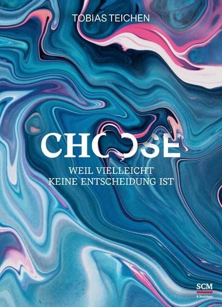 Choose, Gebundene Ausgabe von Tobias Teichen, R.Brockhaus, 9783417268867