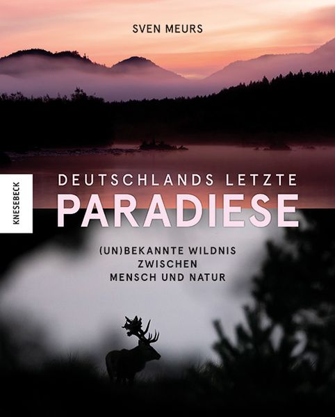 Deutschlands letzte Paradiese, Gebundene Ausgabe von Sven Meurs, Knesebeck, 978-3-95728-582-9