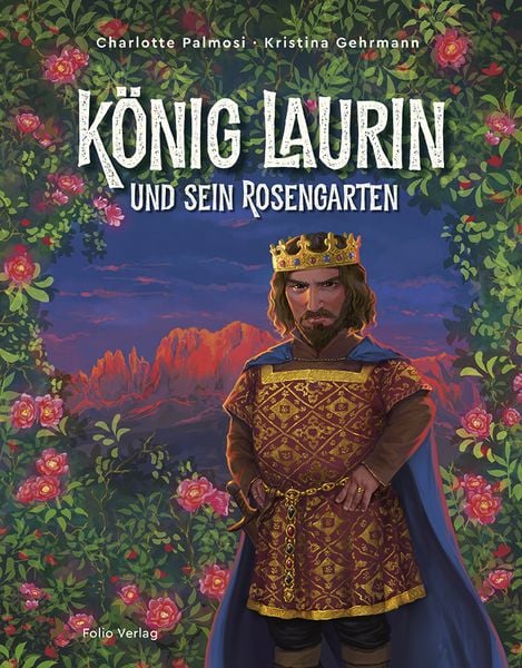 König Laurin und sein Rosengarten, Gebundene Ausgabe von Charlotte Palmosi, Folio, 9783852568560