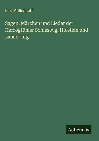 Produktbild: Sagen, M&auml;rchen und Lieder der Herzogt&uuml;mer Schleswig, Holstein und Lauenburg