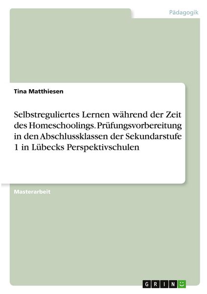 Produktbild: Selbstreguliertes Lernen w&auml;hrend der Zeit des Homeschoolings. Pr&uuml;fungsvorbereitung in den Abschlussklassen der Sekundarstufe 1 in L&uuml;becks Perspektivschulen