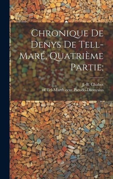 Produktbild: Chronique De Denys De Tell-mar&eacute;, Quatri&egrave;me Partie;