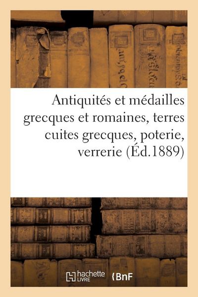 Produktbild: Antiquit&eacute;s et m&eacute;dailles grecques et romaines, terres cuites grecques, poterie, verrerie