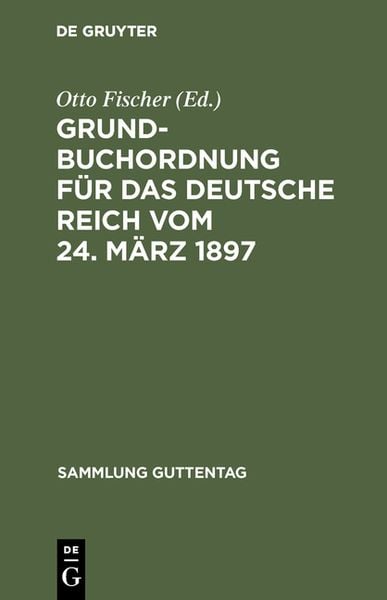 Grundbuchordnung für das Deutsche Reich vom 24. März 1897, Gebundene Ausgabe von , De Gruyter, 978-3-11-115866-2