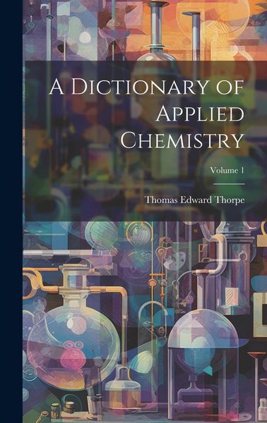 Produktbild: A Dictionary of Applied Chemistry; Volume 1