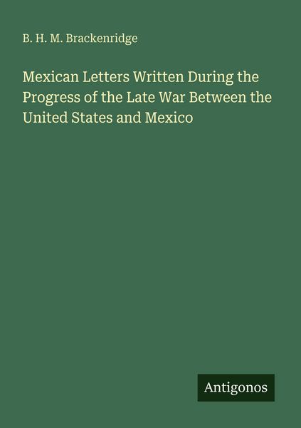 Produktbild: Mexican Letters Written During the Progress of the Late War Between the United States and Mexico
