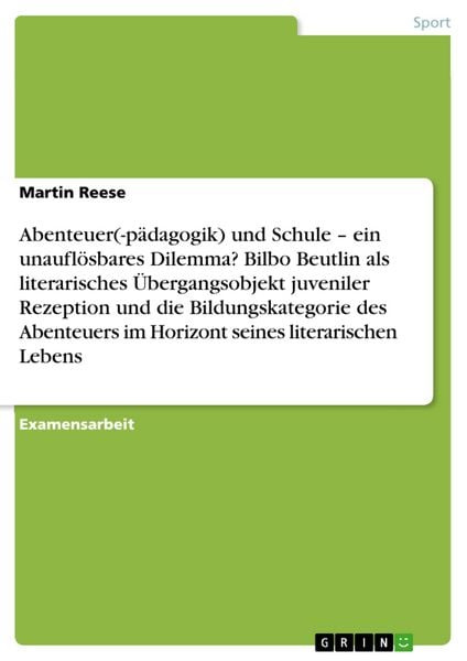Produktbild: Abenteuer(-p&auml;dagogik) und Schule - ein unaufl&ouml;sbares Dilemma? Bilbo Beutlin als literarisches &Uuml;bergangsobjekt juveniler Rezeption und die Bildungskate