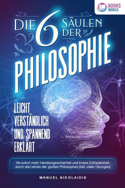 Produktbild: Die 6 S&auml;ulen der Philosophie: Leicht verst&auml;ndlich und spannend erkl&auml;rt - Ab sofort mehr Handlungssicherheit und innere Zufriedenheit durch die Lehren