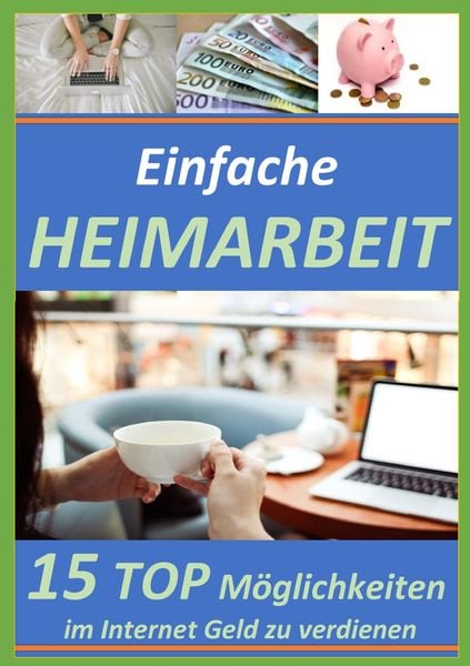 Produktbild: Einfache Heimarbeit - 15 Top M&ouml;glichkeiten im Internet Geld zu verdienen!