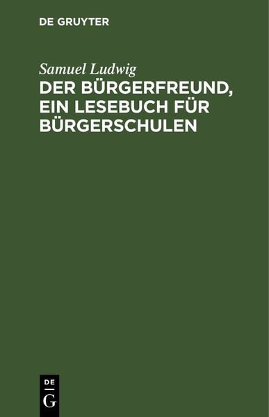 Produktbild: Der B&uuml;rgerfreund, ein Lesebuch f&uuml;r B&uuml;rgerschulen