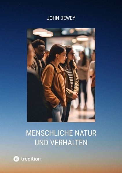 Menschliche Natur und Verhalten, Taschenbuch von John Dewey, Tredition, 9783384298058