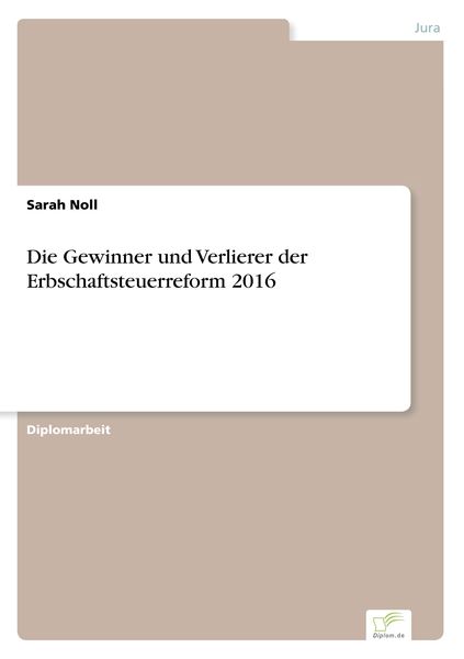 Die Gewinner und Verlierer der Erbschaftsteuerreform 2016, Taschenbuch von Sarah Noll, BoD - Books on Demand, 9783961168200
