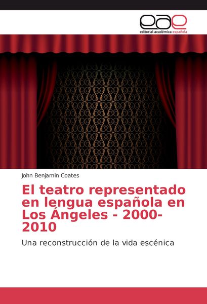 Produktbild: El teatro representado en lengua espa&ntilde;ola en Los &Aacute;ngeles - 2000-2010