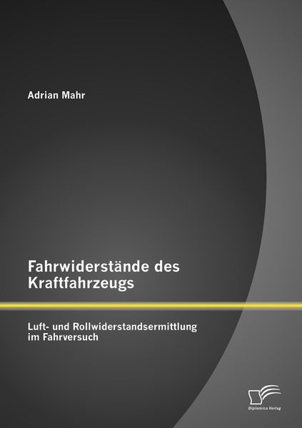 Produktbild: Fahrwiderst&auml;nde des Kraftfahrzeugs: Luft- und Rollwiderstandsermittlung im Fahrversuch