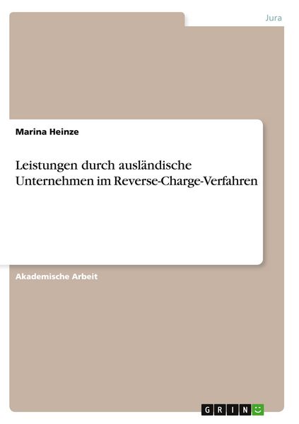 Leistungen durch ausländische Unternehmen im Reverse-Charge-Verfahren, Taschenbuch von Marina Heinze, GRIN, 9783668144194