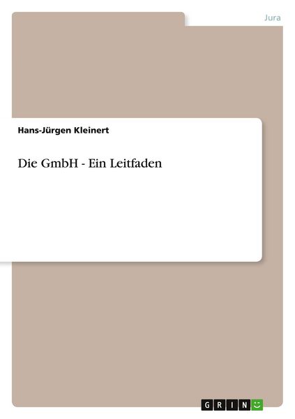 Die GmbH - Ein Leitfaden, Taschenbuch von Hans-Jürgen Kleinert, GRIN, 9783640357864