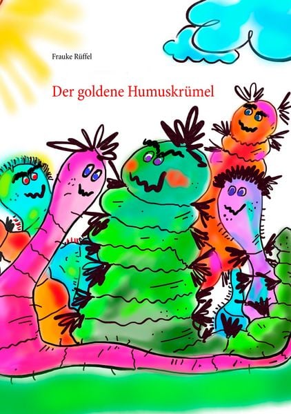 Der goldene Humuskrümel, Taschenbuch von Frauke Rüffel, BoD – Books on Demand, 9783750460225