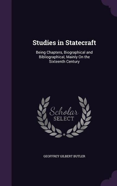 Produktbild: Studies in Statecraft: Being Chapters, Biographical and Bibliographical, Mainly On the Sixteenth Century
