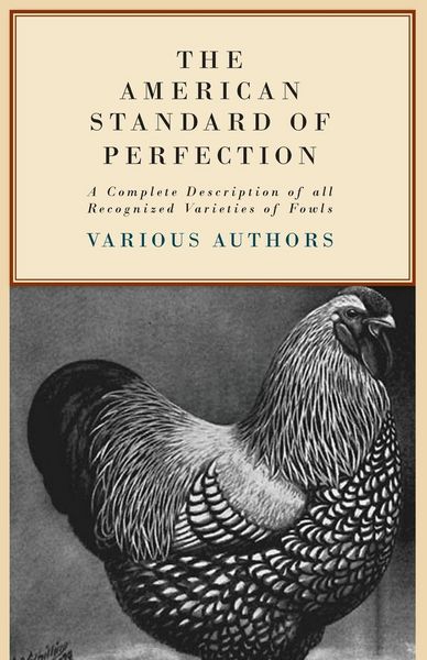 Produktbild: The American Standard of Perfection - A Complete Description of all Recognized Varieties of Fowls