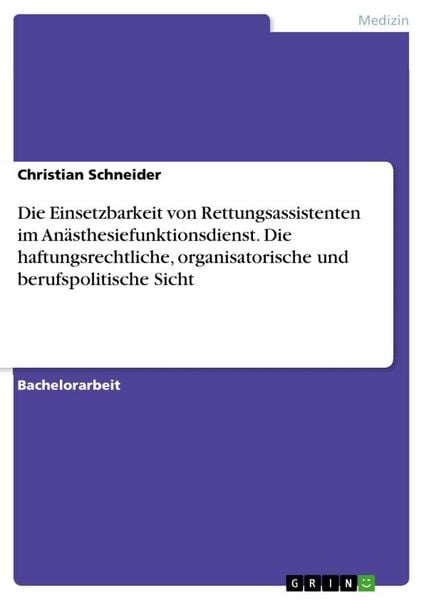 Produktbild: Die Einsetzbarkeit von Rettungsassistenten im Anästhesiefunktionsdienst. Die haftungsrechtliche, organisatorische und berufspolitische Sicht