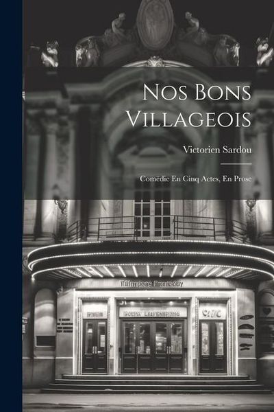 Produktbild: Nos Bons Villageois: Com&euml;die En Cinq Actes, En Prose