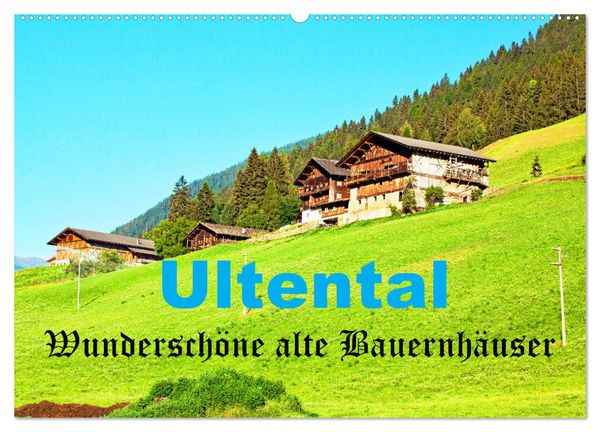 Ultental Wunderschöne alte Bauernhäuser (Wandkalender 2025 DIN A2 quer), CALVENDO Monatskalender