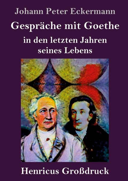 Produktbild: Gespr&auml;che mit Goethe in den letzten Jahren seines Lebens (Gro&szlig;druck)
