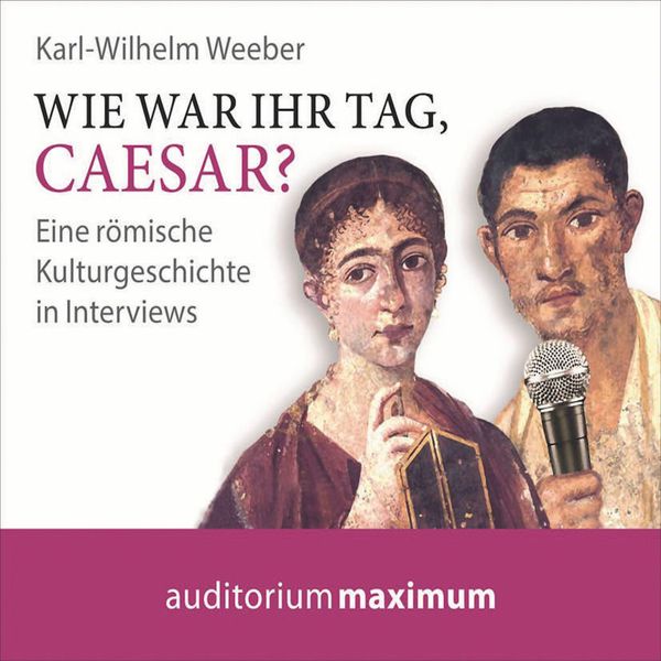 Wie war Ihr Tag, Caesar? (Ungekürzt) - Karl Wilhelm Weeber, Audio, 9788711812303