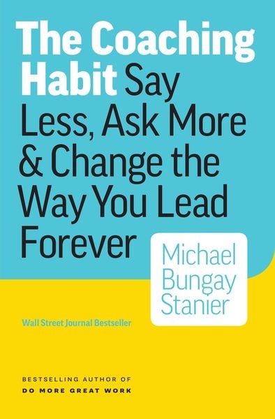 Produktbild: Coaching Habit: Say Less, Ask More & Change the Way Your Lead Forever
