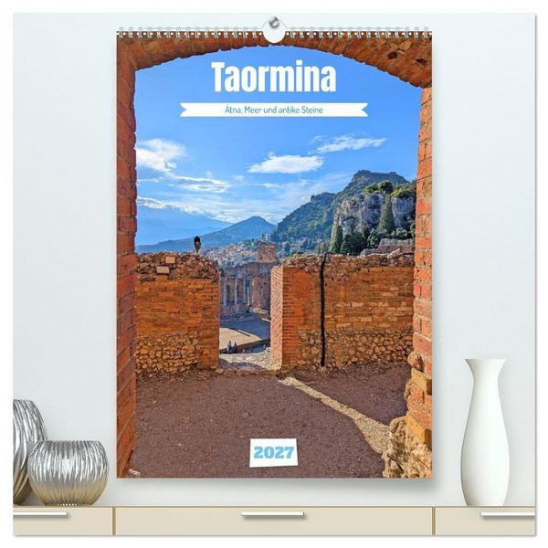 Produktbild: Taormina - &Auml;tna, Meer und antike Steine (hochwertiger Premium Wandkalender 2027 DIN A2 hoch), Kunstdruck in Hochglanz