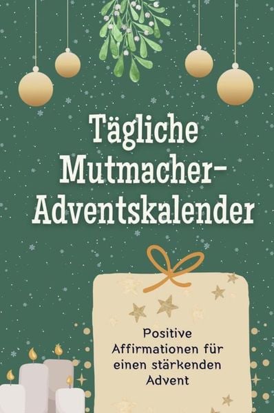 Tägliche Mutmacher-Adventskalender - Das perfekte Geschenk für Frauen und Männer 2024