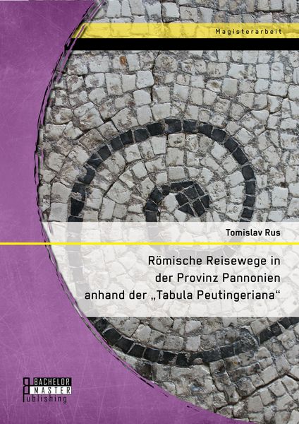 Produktbild: R&ouml;mische Reisewege in der Provinz Pannonien anhand der "Tabula Peutingeriana"