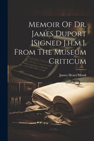 Produktbild: Memoir Of Dr. James Duport [signed J.h.m.]. From The Museum Criticum