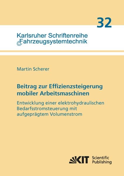 Produktbild: Beitrag zur Effizienzsteigerung mobiler Arbeitsmaschinen: Entwicklung einer elektrohydraulischen Bedarfsstromsteuerung mit aufgepr&auml;gtem Volumenstrom