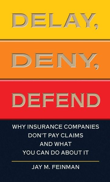 Produktbild: Delay, Deny, Defend: Why Insurance Companies Don't Pay Claims and What You Can Do about It