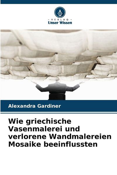 Produktbild: Wie griechische Vasenmalerei und verlorene Wandmalereien Mosaike beeinflussten