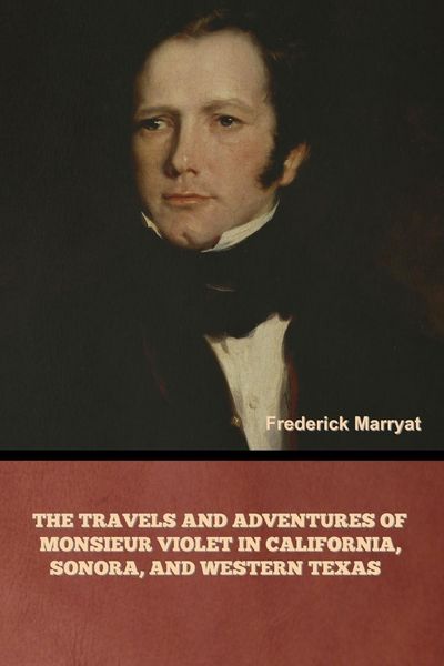 Produktbild: The Travels and Adventures of Monsieur Violet in California, Sonora, and Western Texas