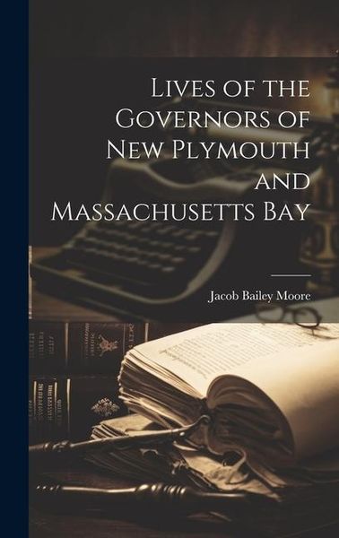 Produktbild: Lives of the Governors of New Plymouth and Massachusetts Bay