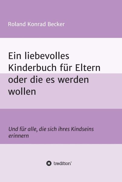 Produktbild: Ein liebevolles Kinderbuch f&uuml;r Eltern oder die es werden wollen