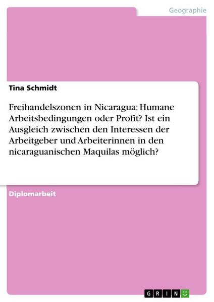 Produktbild: Freihandelszonen in Nicaragua: Humane Arbeitsbedingungen oder Profit? Ist ein Ausgleich zwischen den Interessen der Arbeitgeber und Arbeiterinnen in den nicaraguanischen Maquilas m&ouml;glich?