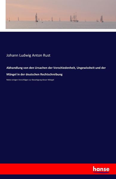 Produktbild: Abhandlung von den Ursachen der Verschiedenheit, Ungewissheit und der M&auml;ngel in der deutschen Rechtschreibung