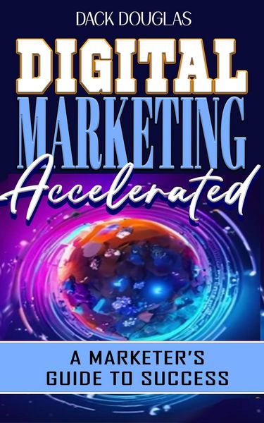 Produktbild: Digital Marketing Accelerated: A Marketer's Guide To Success