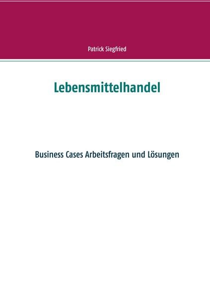 Lebensmittelhandel, Taschenbuch von Patrick Siegfried, BoD – Books on Demand, 9783751979900