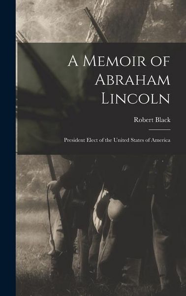 Produktbild: A Memoir of Abraham Lincoln: President Elect of the United States of America