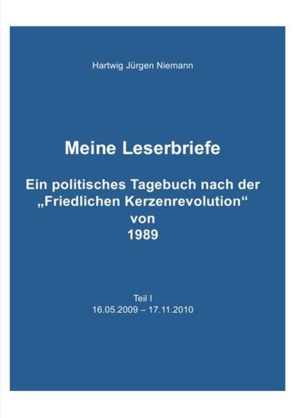 Meine Leserbriefe Teil I - Ein politisches Tagebuch von 16.05.2009 – 17.11.2010, Taschenbuch von Hartwig Niemann, Epubli, 9783746719375