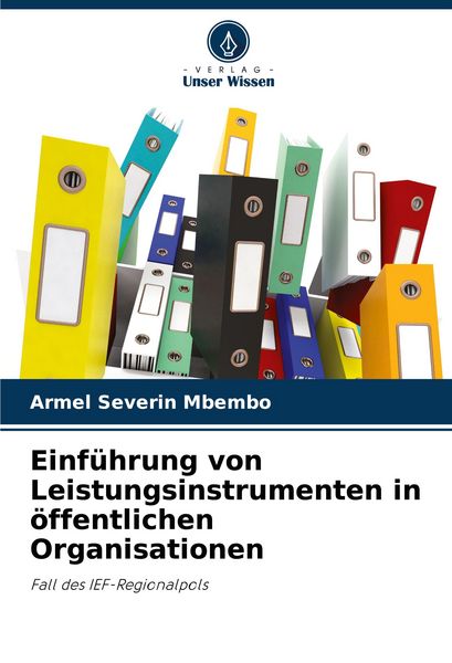 Einführung von Leistungsinstrumenten in öffentlichen Organisationen, Taschenbuch von Armel Severin Mbembo, Verlag Unser Wissen, 9786207315437