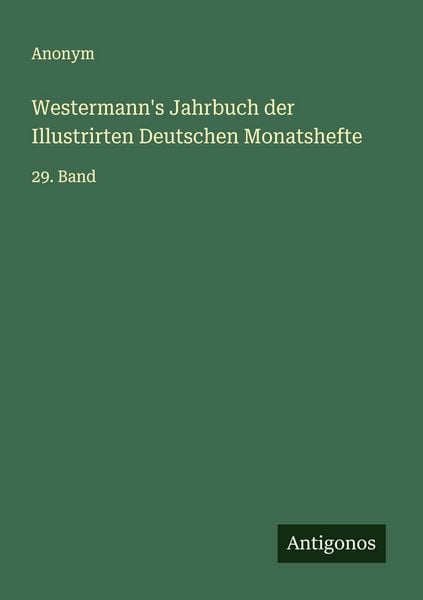 Westermann's Jahrbuch der Illustrirten Deutschen Monatshefte, Taschenbuch von , Antigonos Verlag, 9783563121245