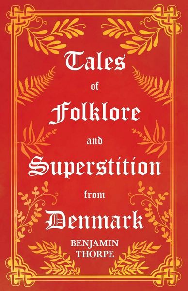 Produktbild: Tales of Folklore and Superstition from Denmark - Including stories of Trolls, Elf-Folk, Ghosts, Treasure and Family Traditions;Including stories of T