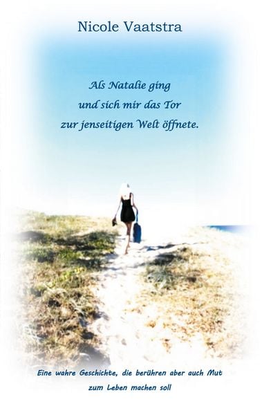 Als Natalie ging und sich mir das Tor zur jenseitigen Welt öffnete, Taschenbuch von Nicole Vaatstra, BoD – Books on Demand, 9783751979405